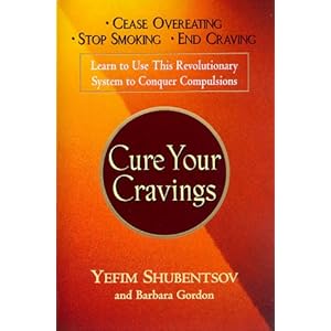 Cure Your Cravings: Learn to Use this Revolutionary System to Conquer Compulsions