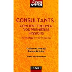 Consultants : comment trouver vos premi�res missions : Et d�velopper votre business