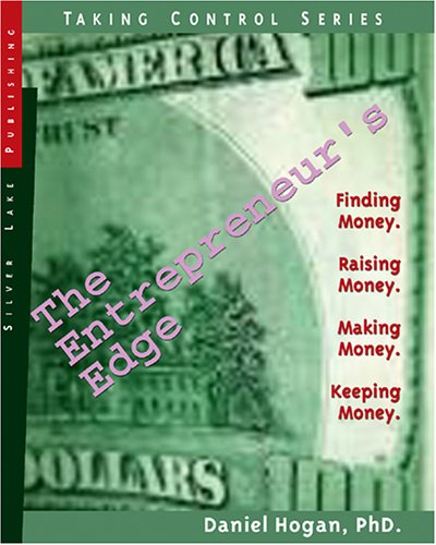 The Entrepreneur's Edge: Finding Money. Raising Money. Making Money. Keeping Money.