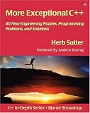 More Exceptional C++: 40 New Engineering Puzzles, Programming Problems, and Solutions