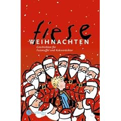 Fiese Weihnachten. Geschichten f�r Festmuffel und Keksver�chter