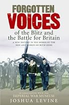 Forgotten Voices of the Blitz and the Battle of Britain: A New History in the Words of the Men and Women on Both Sides