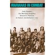 Marianas in Combat: Tete Puebla and the Mariana Grajales Women's Platoon in Cuba's Revolutionary War, 1956-58 by Tete Puebla