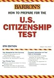  : How to Prepare for the U.S. Citizenship Test (Barron's Us Citizenship Test)
