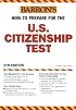 How to Prepare for the U.S. Citizenship Test (Barron's Us Citizenship Test)