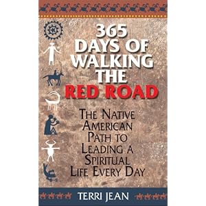 365 Days Of Walking The Red Road: The Native American Path to Leading a Spiritual Life Every Day... by Terri Jean