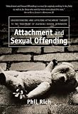 Attachment and Sexual Offending: Understanding and Applying Attachment Theory to the Treatment of Juvenile Sexual Offenders