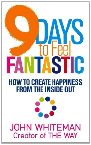 9 Days to Feel Fantastic: How to Create Happiness from the Inside Out