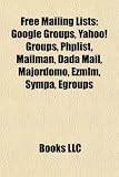 Free Mailing Lists: Google Groups, Yahoo! Groups, Phplist, Mailman, Dada Mail, Majordomo, Ezmlm, Sympa, Egroups