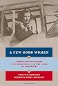 A Few Good Women: America's Military Women from World War I to the War in Iraq and Afghanistan