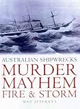 Murder, Mayhem, Fire, & Storm: Australian Shipwrecks