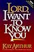 Lord, I Want to Know You (Lord Series)