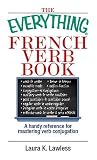 Everything French Verb Book: A Handy Reference for Mastering Verb Conjugation (Everything (Language & Writing))