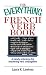 Book Everything French Verb Book: A Handy Reference For Mastering Verb Conjugation (Everything: Language and Literature)