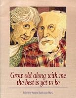 Grow Old Along With Me the Best Is Yet to Be