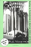 The Postmodern Presence: Readings on Postmodernism in American Culture and Society: Readings on Postmodernism in American Culture and Society