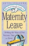 The Best Friend's Guide to Maternity Leave: Making the Most of Your Precious Time at Home