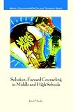Solution-Focused Counseling in Middle and High Schools (ACA)