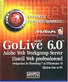 GoLive 6. : 0. L outil web professionnel