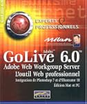 GoLive 6. : 0. L'outil web professionnel