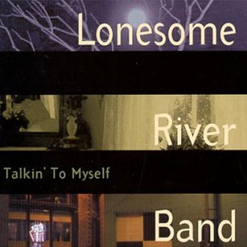 lonesome river band - Talkin