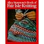 Alice Starmore's Book of Fair Isle Knitting