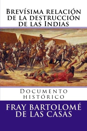 Brevisima relacion de la destruccion de las Indias: Documento historico (Spanish Edition), by fray Bartolome de las Casas