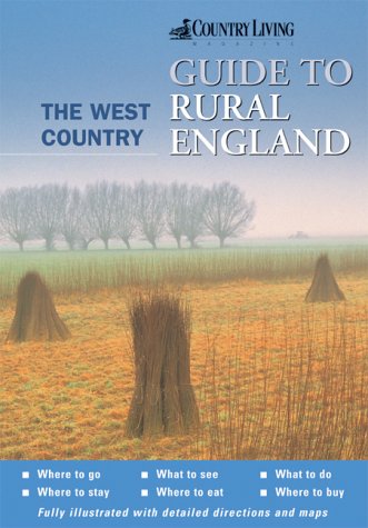 The "Country Living" Guide to Rural England: The West Country (Country Living guides to rural England)