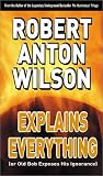 Robert Anton Wilson Explains Everything: Or Old Bob Exposes His Ignorance