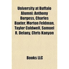 University at Buffalo alumni: Charles Baxter, Morton Feldman, Ira Flatow, Taylor Caldwell, Samuel R. Delany, Chris Kanyon, Maury Chaykin, Richard ... Harvey Weinstein, Elliott Sharp, Moe