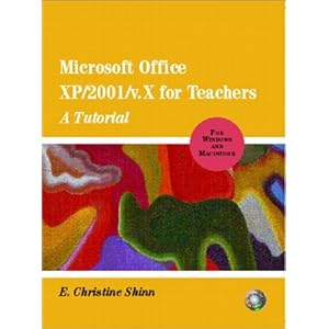 Microsoft Office XP/2001 for Teachers: A Tutorial for Windows and MacIntosh E. Christine Shinn