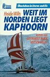Weit im Norden liegt Kap Horn - Mit der Segelyacht Freydis in die Antarktis - ( maritim). - Heide Wilts