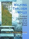 Walking Through Walls: Practical Spirituality in an Impractical World