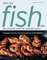 Fish etc.: The Ultimate Book for Seafood Lovers