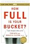 How Full Is Your Bucket? Positive Strategies for Work and Life How Full Is Your Bucket? Positive Strategies for Work and Life