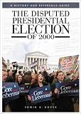 The Disputed Presidential Election Of 2000 : A History And Reference Guide