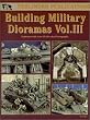 Building Military Dioramas Vol. III