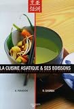 La cuisine asiatique et ses boissons : Recettes aux saveurs douces et �pic�es