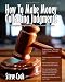 How To Make Money Collecting Judgments: Becoming A Professional Judgment Collector And Recovery Processor