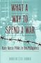 What a Way to Spend a War: Navy Nurse POWs in the Philippines