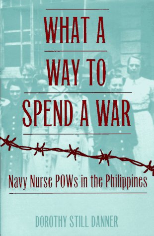 What a Way to Spend a War: Navy Nurse POWs in the Philippines
