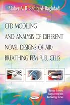 CFD Modeling and Analysis of Different Novel Designs of Air-Breathing Pem Fuel Cells (Energy Science, Engineering and Technology)
