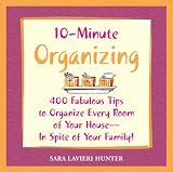 Books : 10-minute Organizing: 400 Fabulous Tips to Organize Every Room of Your House - In Spite of Your Family!