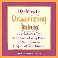 10-Minute Organizing: 400 Fabulous Tips to Organize Every Room of Your House - in Spite of Your Family!