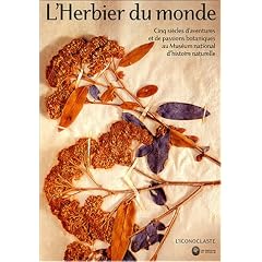 L'Herbier du monde : Cinq si�cles d'aventures et de passions botaniques au Mus�um d'histoire naturelle