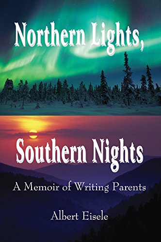 Northern Lights, Southern Nights: A Memoir of Writing Parents, by Albert Eisele Northern Lights, Southern Nights: A Memoir of Writing Parents, by Albert Eisele
