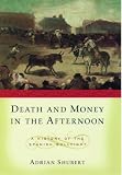 Death And Money In The Afternoon : A History Of The Spanish Bullfight