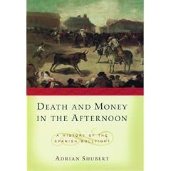 Death and Money in the Afternoon: A History of the Spanish Bullfight