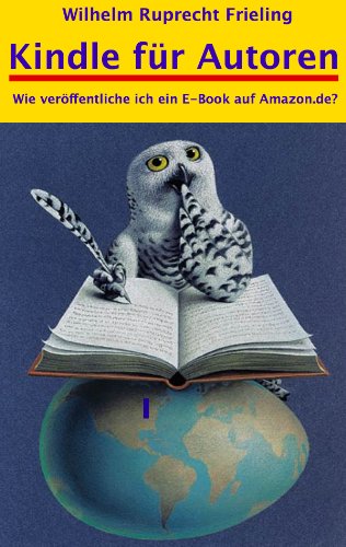 KINDLE FÜR AUTOREN oder: Wie veröffentliche ich ein E-Book auf amazon.de?