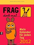 Produkt-Bild: Frag doch mal ... die Maus!  - Mein Kalender f&uuml;r jeden Tag 2012: Mein Kalender f&uuml;r jeden Tag. Text-Abrei&szlig;kalender